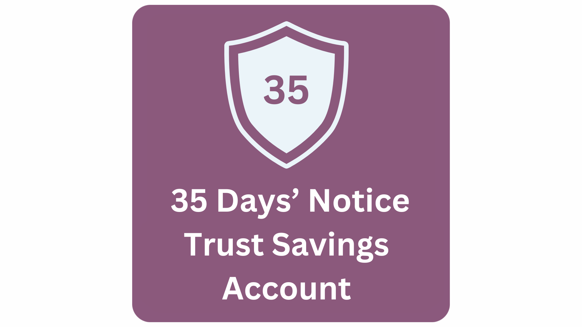 35 Days Notice Trust Savings Account